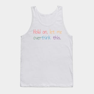 Hold on, let me overthink this Tank Top